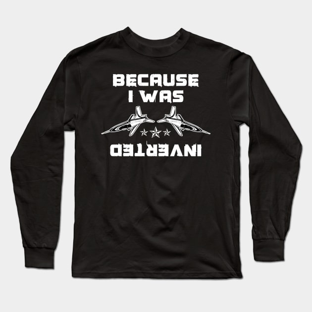 Because i was inverted Long Sleeve T-Shirt by woormle